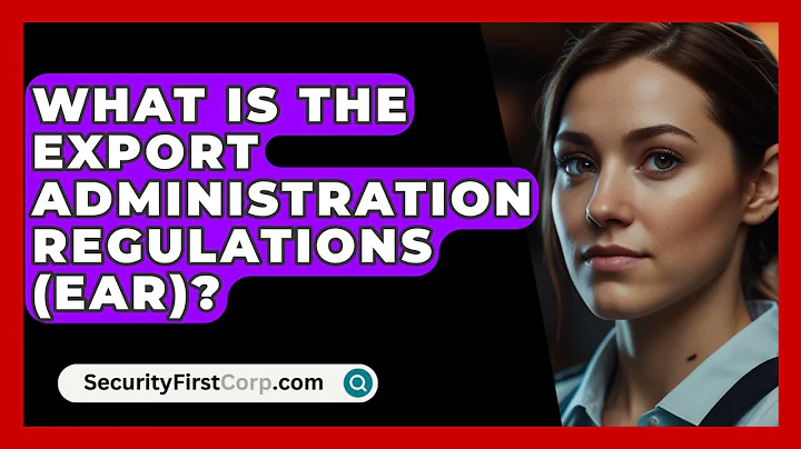 What Is The Export Administration Regulations (EAR)? - SecurityFirstCorp.com