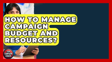 How To Manage Campaign Budget And Resources? - Your Campaign Coach