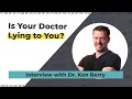 Is Your Doctor Lying to You? - Interview with Dr. Ken Berry!