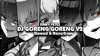 Dj Goreng Goreng V2  Slowed U0026 Reverb  