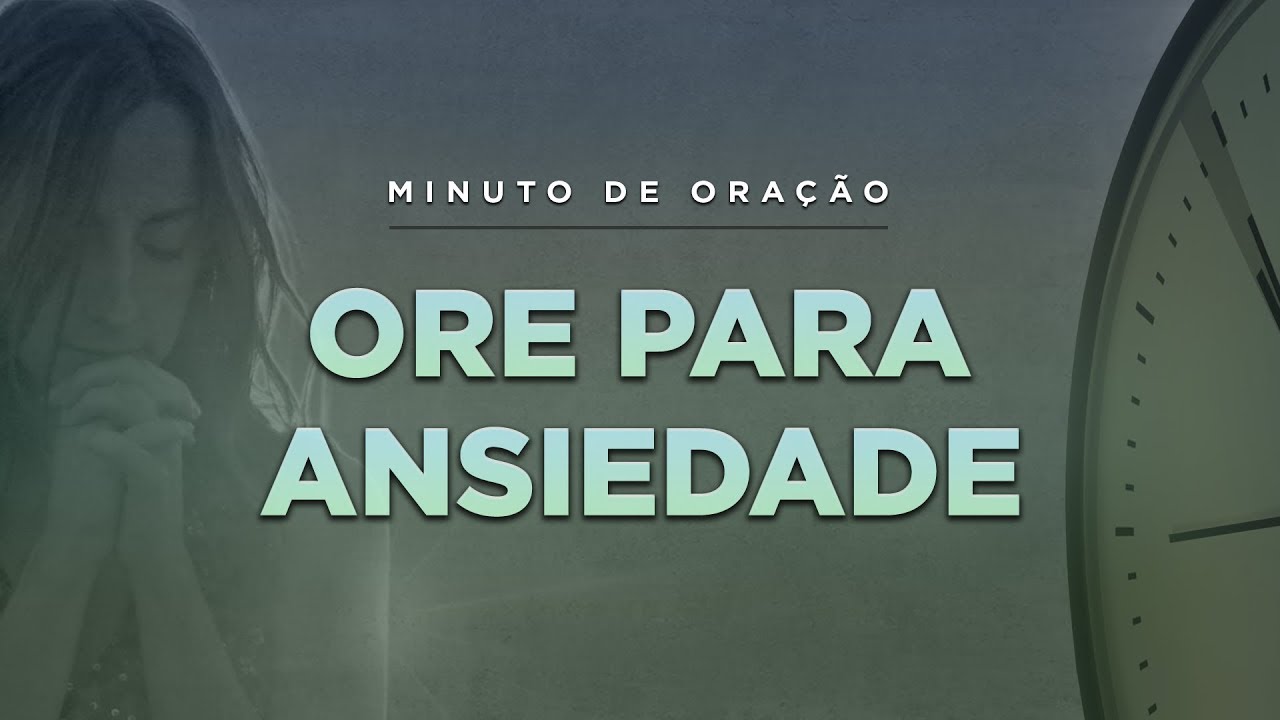 ORAÇÃO PARA VENCER A ANSIEDADE - (Minuto de Oração) - YouTube