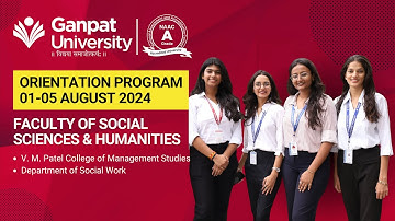 Orientation Program: Faculty of Social Sciences & Humanities - Ganpat University. | 01-05 Aug 2024.