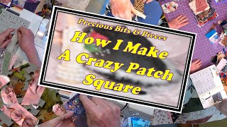 Bits & Pieces: HOW I MAKE A CRAZY PATCH SQUARE
