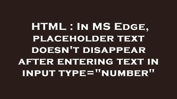 HTML : In MS Edge, placeholder text doesn