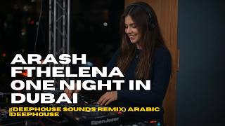 Arash ftHelena - One Night In Dubai (DeepHouse Sounds Remix) Arabic Deephouse