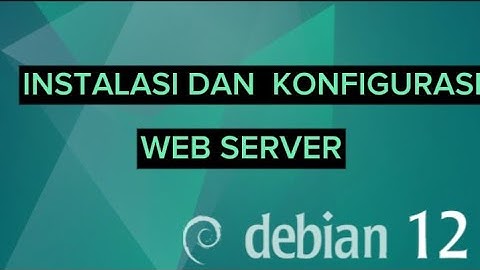 INSTALASI DAN KONFIGURASI WEB SERVER PADA LINUX DEBIAN 12 MENGGUNAKAN VIRTUALBOX
