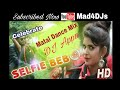 Selfi Bebo (Matal Mix) DJ APPU | Mad4DJs official
