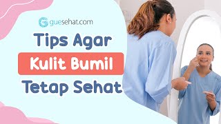 Tips Agar Kulit Bumil Tetap Sehat