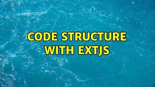 Code Structure with ExtJS (2 Solutions!!)