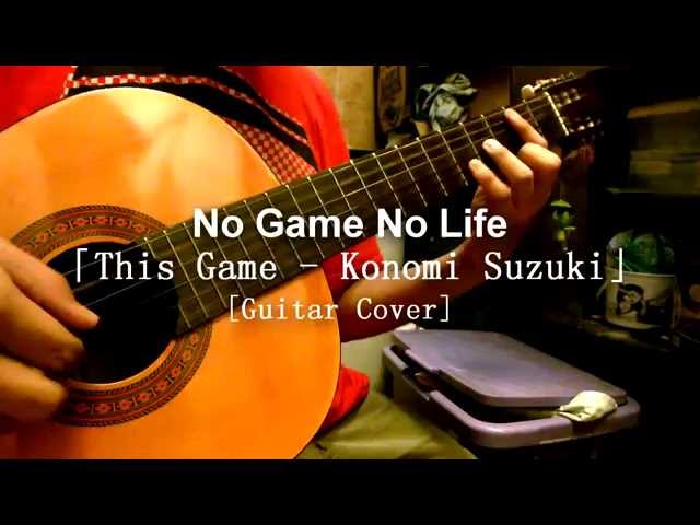 No Game No Life OP「This Game - Konomi Suzuki」[Guitar Cover]