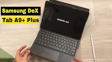 How to Use DeX in Samsung Galaxy Tab A9+ Plus