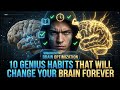10 Genius Habits That Will Change YourBrain Forever