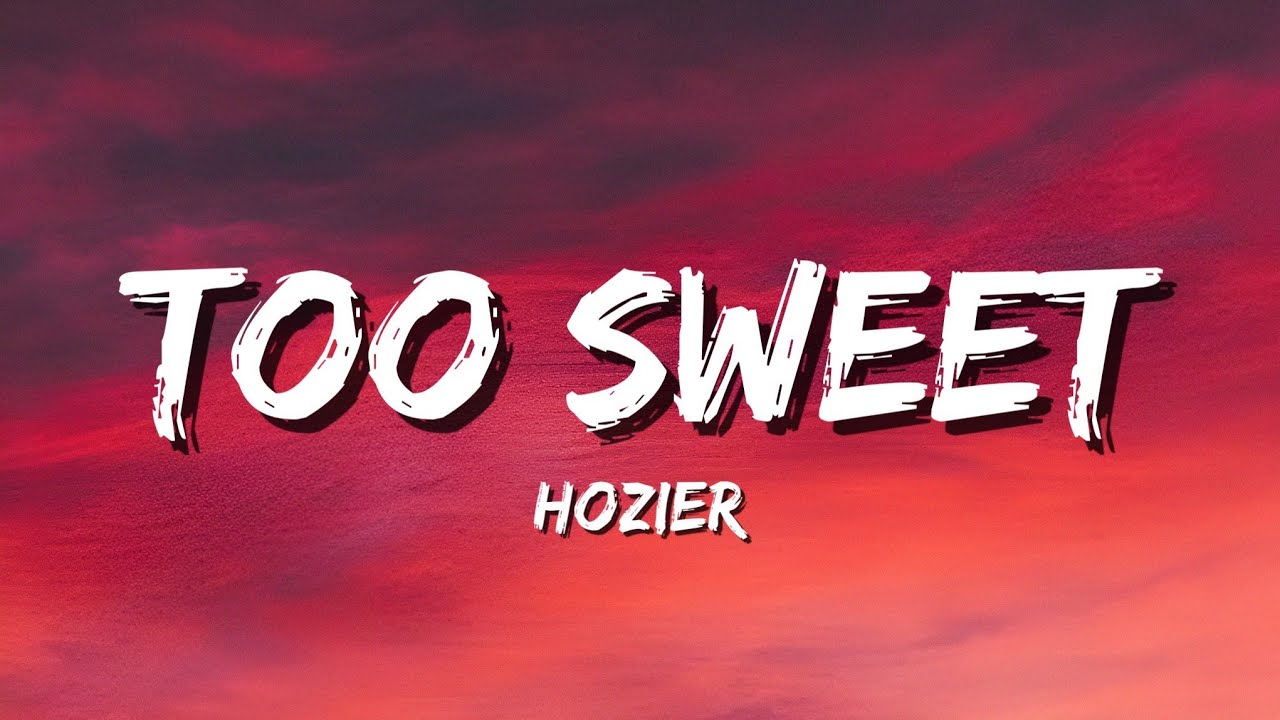 Hozier - Too Sweet (Lyrics) Hozier - Too Sweet (Lyrics)