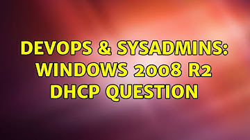 DevOps & SysAdmins: Windows 2008 R2 DHCP Question