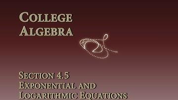Math 1315 -- Section 4.5 -- Exponential and Logarithmic Equations