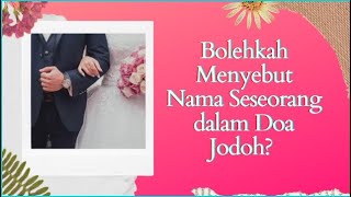 Bolehkah Menyebut Nama Seseorang dalam Doa Jodoh?