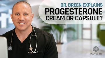 Progesterone: Cream or Capsule? | Dr. Breen Explains
