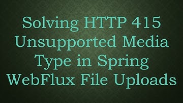 Solving HTTP 415 Unsupported Media Type in Spring WebFlux File Uploads