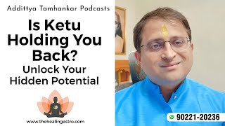 Is Ketu Holding You Back? Unlock Your Hidden Potential