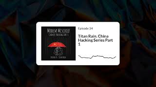 Episode 34 - Titan Rain. Chinese Hacking Series Part 1