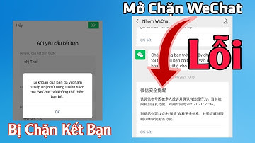 Khắc Phục Lỗi Không Gửi Được Kết Bạn, Chặn Nhắn Tin Trong Nhóm , Không Thể Đăng Khoảnh Khắc WeChat !