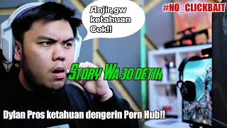 Story Wa!,Dylan Pros ketahuan Dengerin Porn Hub!!