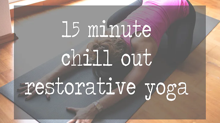 15 Minute Chill Out Restorative Yoga Video