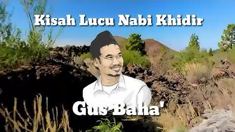 Gus Baha | Kisah Nabi Musa dan Nabi Khidir yang Lucu