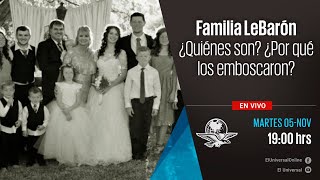 Familia LeBarón  ¿Quiénes son? ¿Por qué los emboscaron?