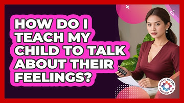 How Do I Teach My Child To Talk About Their Feelings? - Single Parent Support Hub