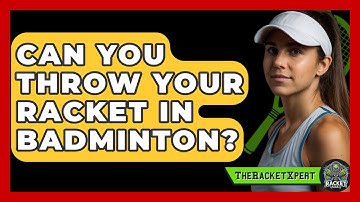 Can You Throw Your Racket In Badminton? - The Racket Xpert