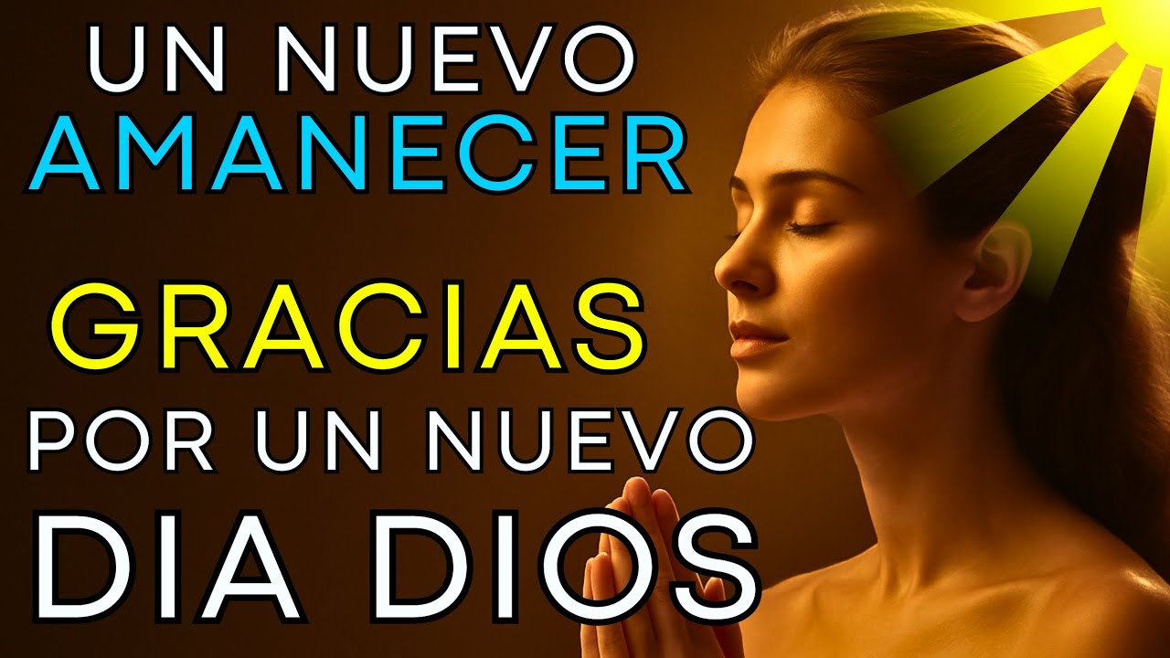 ️ ORACIÓN DE LA MAÑANA GRACIAS POR UN NUEVO DÍA DIOS - YouTube