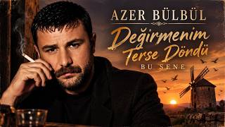 Azer Bülbül - Değirmenim Terse Döndü Bu Sene