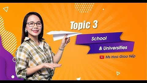 [Lives] TOPIC 3 - School & Universities| 8 chủ điểm giao tiếp tiếng Anh thông dụng| Ms Hoa Giao Tiếp