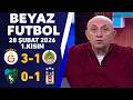 Beyaz Futbol 28 Şubat 2026 1.Kısım / Galatasaray 3-1 Alanyaspor / Kocaelispor 0-1 Beşiktaş
