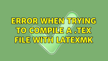 Error when trying to compile a .tex file with latexmk (2 Solutions!!)