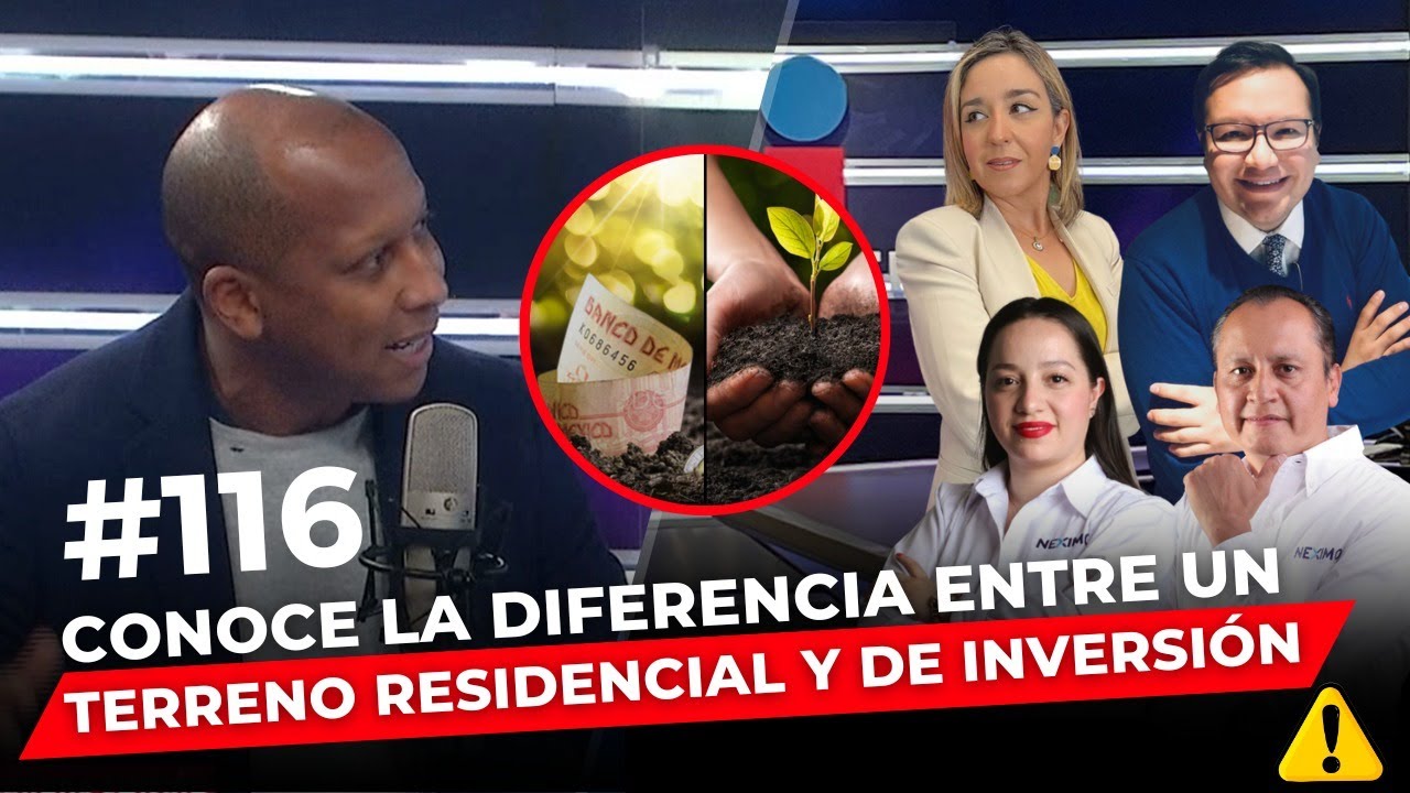 Episodio 116: Conoce la diferencia entre un terreno residencial y de inversión.