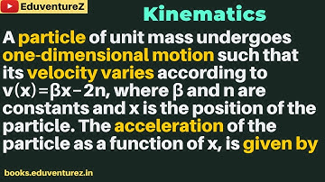 A particle of unit mass undergoes one-dimensional motion such that its velocity varies according to