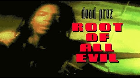 Dead Prez - Root Of All Evil (Remaster)
