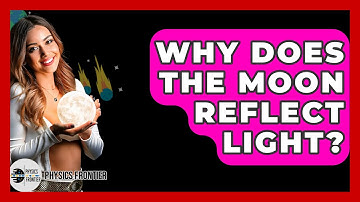 Why Does The Moon Reflect Light? - Physics Frontier
