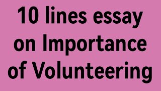 10 line essay on Volunteering importance/essay on Importance of Volunteering/volunteering paragraph