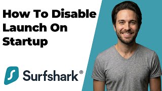 How To Disable Launch On Startup (Surfshark) (2026 Easy Guide) screenshot 4