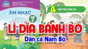 CHỦ ĐỀ 4: LÍ DĨA BÁNH BÒ  -  ÂM NHẠC LỚP 7  - CHÂN TRỜI SÁNG TẠO