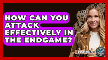 How Can You Attack Effectively In The Endgame? - The Board Game Xpert
