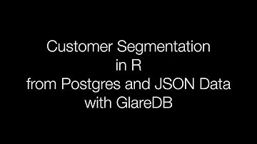 Customer Segmentation in R with Postgres and JSON