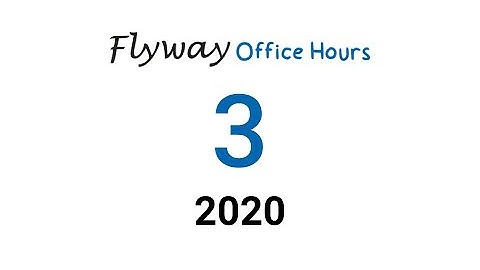 Flyway Office Hours | Week 3 | 2020