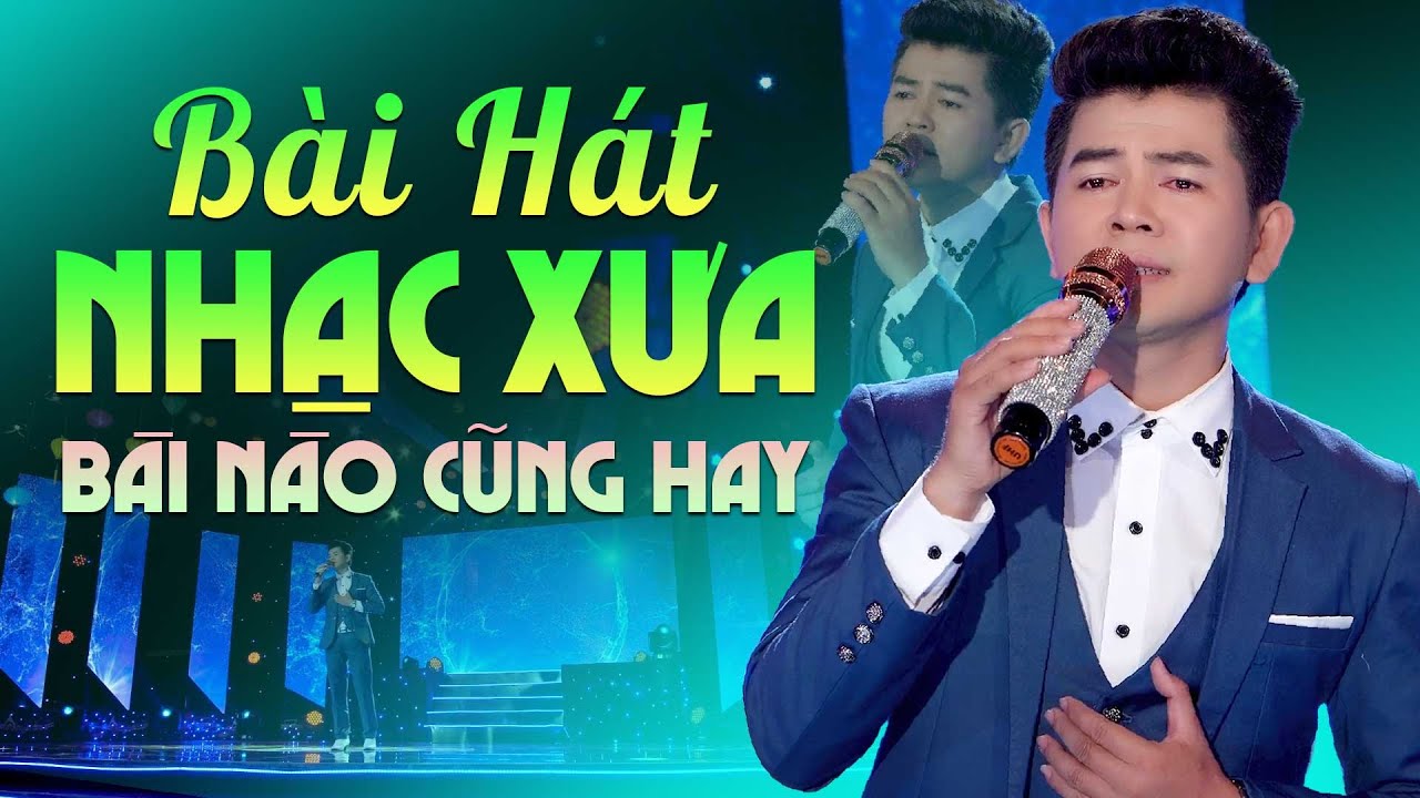 Bài Hát Nhạc Xưa Bài Nào Nghe Cũng Hay - Tuyển Tập Những Chất Giọng Hát ...