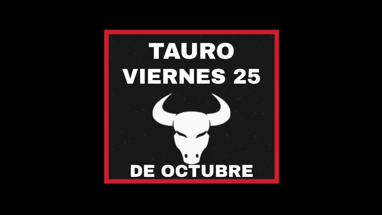 HOROSCOPO NEGRO TAURO HOY viernes 25 de octubre del 2019 YouTube