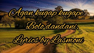 Agan Kugap Kugape Bolo Dandani , By Lasmoni Whatapp Status.