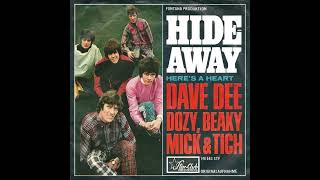 Dave Dee, Dozy, Beaky, Mick & Tich - Hideaway
Dave Dee, Dozy, Beaky, Mick & Tich - Hideaway
1966
Hideaway (Come on)
Far from the light of day (Come on)
Leaving the world behind and out of mind
A place we′ll find where we can hideaway
Hideaway (Come on)
Where we can go and play (Come on)
Just like the kids at school, well act the fool
Break every rule in our own hideaway
Come on, baby
They′ll never find us here
Make sure the coast is clear
Theres not a thing left to fear
Hideaway (Come on)
Thats where we′re gonna stay (Come on)
In just a little time, you′ll feel so fine
Ill make you mine in our own hideaway
Hideaway (Come on)
Far from the light of day (Come on)
Leaving the world behind and out of mind
A place we′ll find where we can hideaway Dave Dee, Dozy, Beaky, Mick & Tich - Hideaway